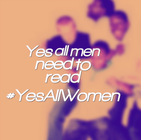 Yes all men need to read #yesallwomen